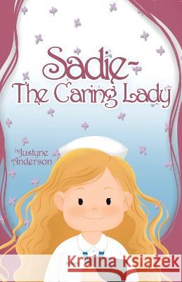 Sadie -The Caring Lady Justyne Anderson   9780228854074 Tellwell Talent