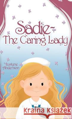 Sadie -The Caring Lady Justyne Anderson   9780228854081 Tellwell Talent