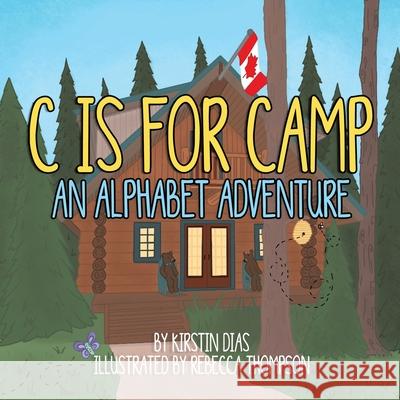 C Is for Camp: An Alphabet Adventure Kirstin Dias Rebecca Thompson 9780228854210