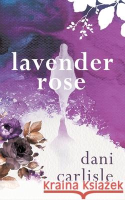 Lavender Rose Dani Carlisle 9780228854395 Tellwell Talent