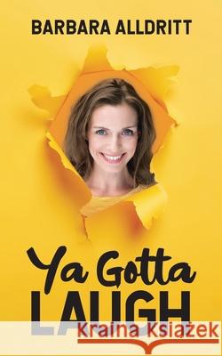 Ya Gotta Laugh Barbara Alldritt 9780228854487