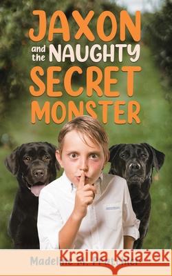 Jaxon and the Naughty Secret Monster Madeline M. Pratchler 9780228854913 Tellwell Talent