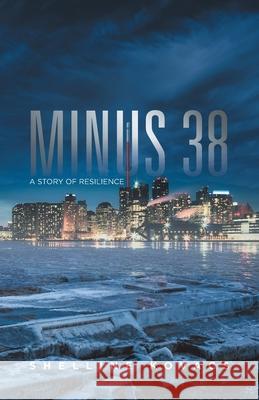 Minus 38: A Story of Resilience Shelline Kovacs 9780228855040 Tellwell Talent