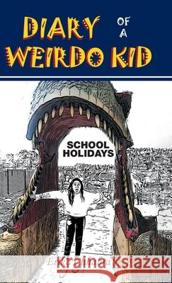 Diary of a Weirdo Kid: School Holidays Erika Chhabra 9780228855316 Tellwell Talent