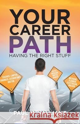 Your Career Path: Having The Right Stuff Paul M. Valliant 9780228855385 Tellwell Talent