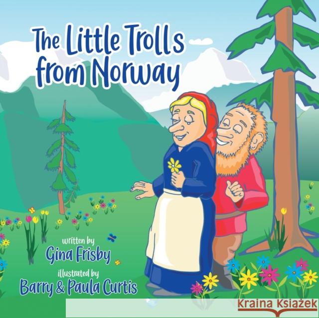 Little Trolls from Norway Gina Frisby Barry Curtis Paula Curtis 9780228855804 Tellwell Talent