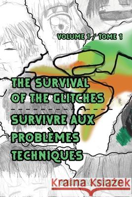The Survival of the Glitches/Survivre aux problèmes techniques: Volume 1 / Tome 1 Kikwaki, Gabriella 9780228855880 Tellwell Talent
