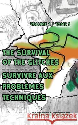 The Survival of the Glitches/Survivre aux problèmes techniques: Volume 1 / Tome 1 Kikwaki, Gabriella 9780228855903 Tellwell Talent