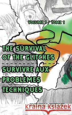 The Survival of the Glitches/Survivre aux problèmes techniques: Volume 1 / Tome 1 Kikwaki, Gabriella 9780228855903