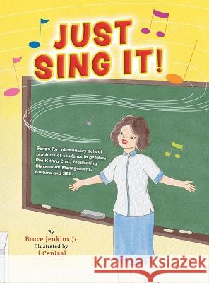 Just Sing It! Bruce Jenkins, Jr I Cenizal  9780228855989 Tellwell Talent