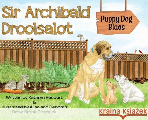 Sir Archibald Droolsalot - Puppy Dog Blues Kathryn Recourt Allan And Deborah Drew-Brook-Cormack 9780228856320 Tellwell Talent