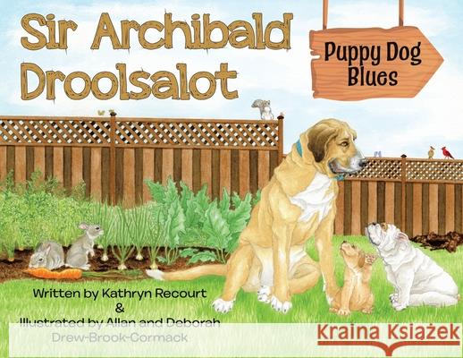 Sir Archibald Droolsalot - Puppy Dog Blues Kathryn Recourt Allan And Deborah Drew-Brook-Cormack 9780228856337 Tellwell Talent