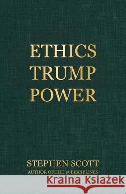Ethics Trump Power Stephen Scott 9780228856634