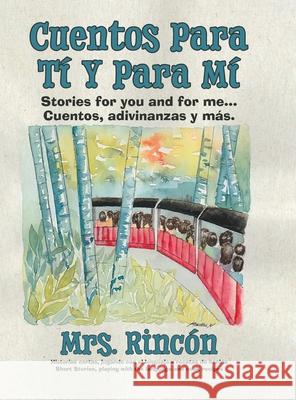 Cuentos para tí y para mí: Stories for you and for me...Cuentos, adivinanzas y más. Rincón 9780228857754 Tellwell Talent