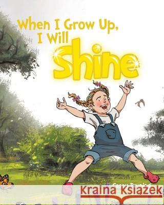 When I Grow Up, I Will Shine Casey Bruning 9780228857884