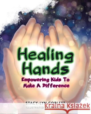 Healing Hands: Empowering Kids To Make A Difference Stacy-Lyn Corlett Sheng Mei  9780228857969 Tellwell Talent