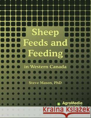 Sheep Feeds and Feeding: in Western Canada Steve Mason 9780228858041
