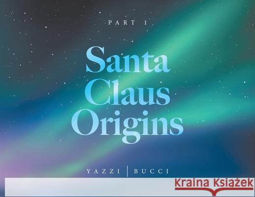 Santa Claus Origins: Part 1 Yazzi                                    Bucci 9780228858379 Tellwell Talent
