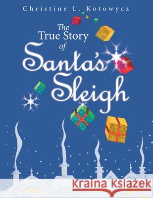 The True Story of Santa's Sleigh Christine Kotowycz Christine Kotowycz 9780228858751 Tellwell Talent