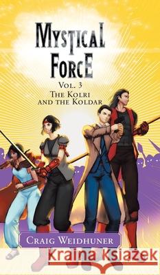 Mystical Force: Vol. 3 The Kolri and the Koldar Craig Weidhuner 9780228858775 Tellwell Talent