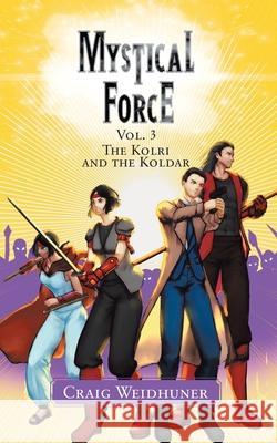 Mystical Force: Vol. 3 The Kolri and the Koldar Craig Weidhuner 9780228858782 Tellwell Talent