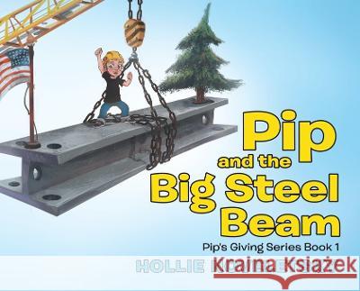 Pip and the Big Steel Beam Hollie Noveletsky   9780228859642 Tellwell Talent
