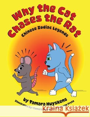 Why the Cat Chases the Rat: Chinese Zodiac Legends Tamara Huyskens Delynne Fretz Tamara Huyskens 9780228860020 Tellwell Talent
