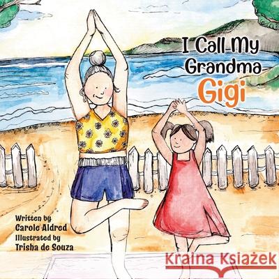 I Call My Grandma Gigi Carole Aldred Trisha d 9780228860853 Tellwell Talent