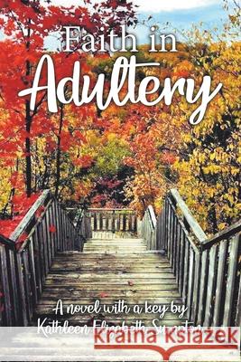 Faith in Adultery: A Novel with a Key Kathleen Elizabeth Sumpton 9780228861058