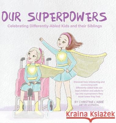 Our Superpowers: Celebrating Differently-Abled Kids and Their Siblings Christine L'Abb? I. Cenizal 9780228861218 Tellwell Talent