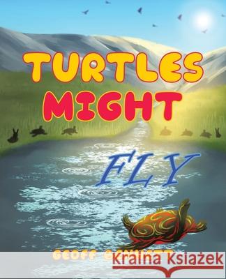 Turtles Might Fly Geoff Bennett Sheng Mei 9780228861324 Tellwell Talent