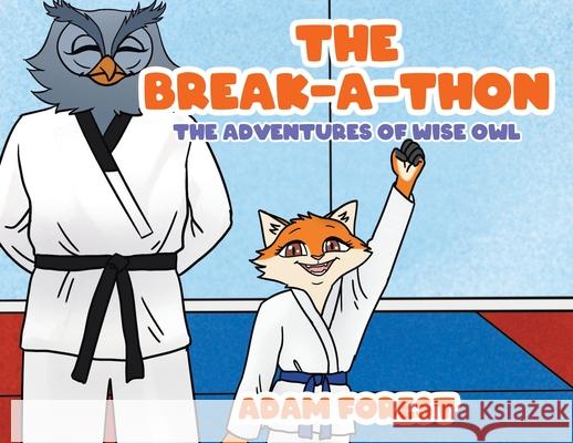 The Break-A-Thon: The Adventures of Wise Owl Adam Forest 9780228861331 Tellwell Talent