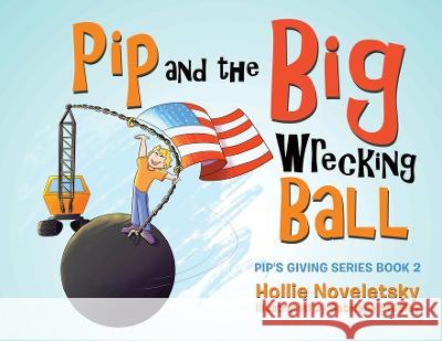 Pip and the Big Wrecking Ball Hollie Noveletsky   9780228861447 Tellwell Talent