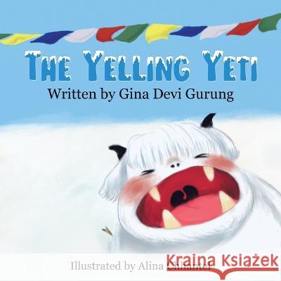 The Yelling Yeti Gina Devi Gurung Alina Chhantel  9780228861652 Tellwell Talent
