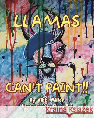Llamas Can't Paint!! Vikki Miller Sheng Mei 9780228861775 Tellwell Talent