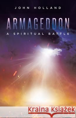Armageddon: A Spiritual Battle John Holland 9780228861959 Tellwell Talent
