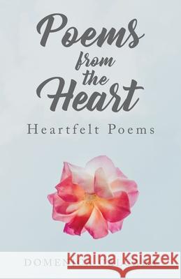 Poems from the Heart: Heartfelt Poems Domenica Calcara 9780228862543