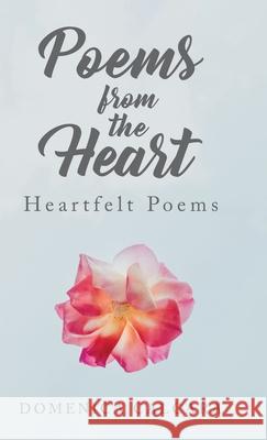 Poems from the Heart: Heartfelt Poems Domenica Calcara 9780228862550