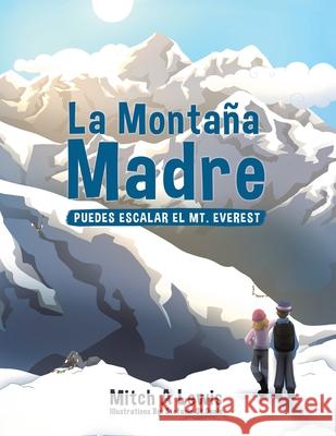 La Montaña Madre: Puedes Escalar el Mt. Everest Lewis, Mitch A. 9780228863090