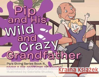 Pip and His Wild and Crazy Grandfather Hollie Noveletsky, Gabrielle Studley 9780228863328 Tellwell Talent