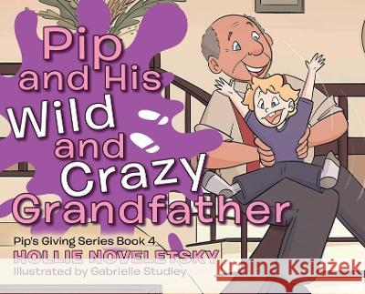 Pip and His Wild and Crazy Grandfather Hollie Noveletsky, Gabrielle Studley 9780228863335 Tellwell Talent