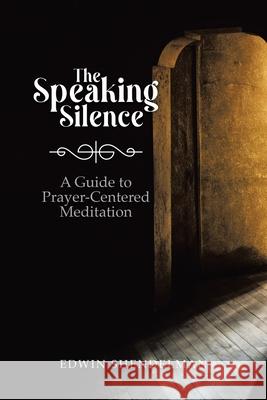 The Speaking Silence: A Guide to Prayer-Centered Meditation Edwin Shendelman 9780228864387 Tellwell Talent