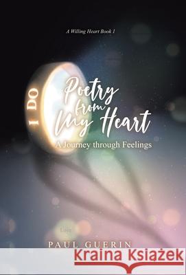 Poetry from My Heart: A Journey through Feelings Paul Guerin 9780228865667 Tellwell Talent