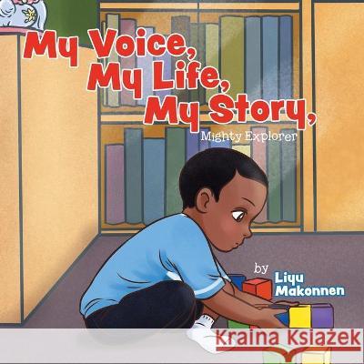 My Voice, My Life, My Story: Mighty Explorer Liyu Makonnen 9780228865704