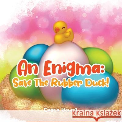 An Enigma: Save The Rubber Duck! Dayna Young   9780228866763 Tellwell Talent