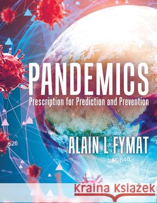 Pandemics: Prescription for Prediction and Prevention Alain L. Fymat 9780228867203 Tellwell Talent