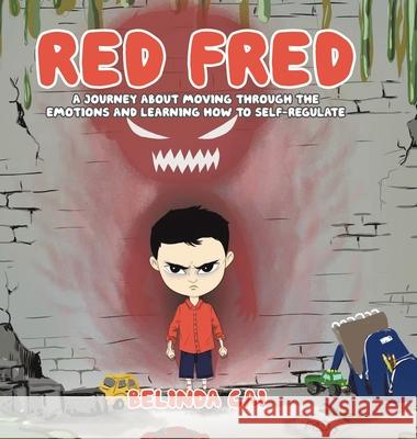 Red Fred: A Journey About Moving Through the Emotions and Learning How to Self-Regulate Belinda Cai 9780228867272