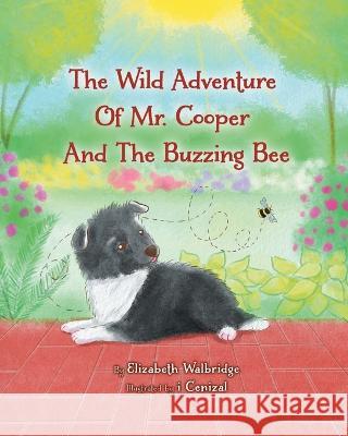 The Wild Adventure of Mr. Cooper and the Buzzing Bee Elizabeth Walbridge, I Cenizal 9780228868156
