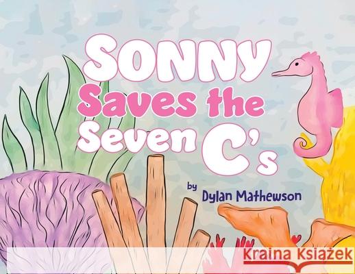 Sonny Saves the Seven C's Dylan Mathewson 9780228868446 Tellwell Talent