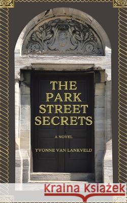 The Park Street Secrets Yvonne Van Lankveld 9780228869252 Tellwell Talent